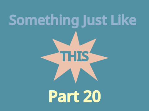 Something Just Like This | Part 20