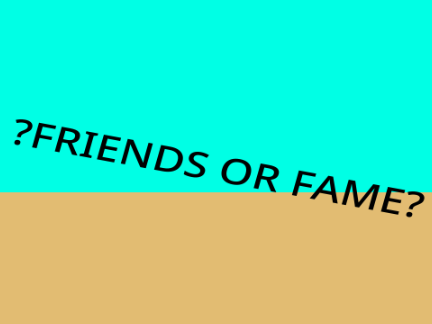 Fame Or Friends? Remix to decide