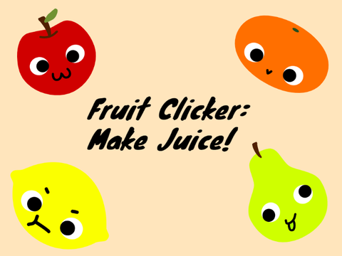Fruit Clicker: MAKE JUICE!
