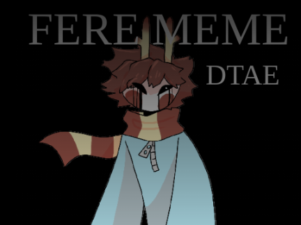 Fere - [Original Scratch Meme] - [DTAE]