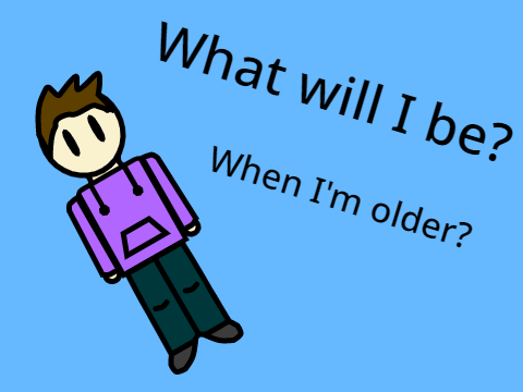 When I'm older
