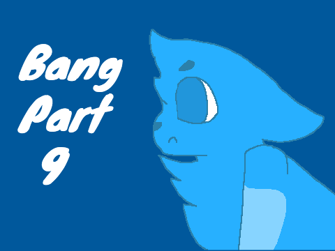 Bang Part 9