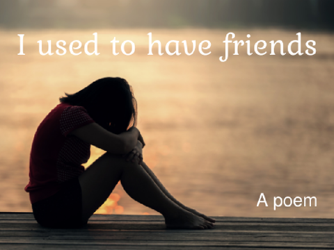 I used to have friends | A poem