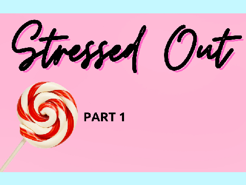 Stressed Out Part 1