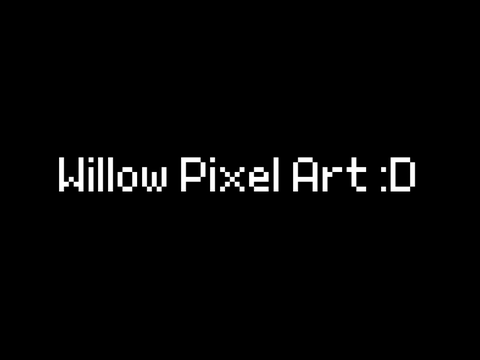 Willow Pixel Art :D