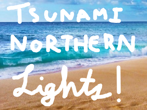 Tsunami Northern Lights!