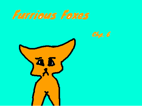 Furious Foxes chp. 6