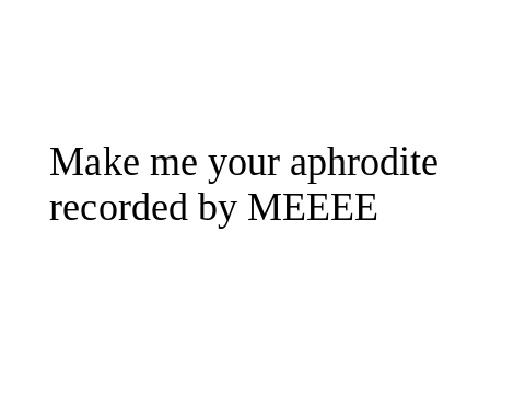 Make Me Your Aphrodite (Rec by Me) remix