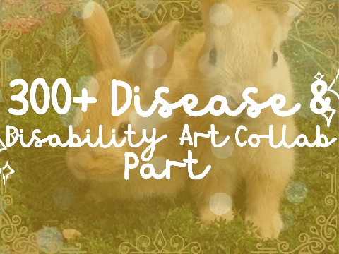 300+ disease & disability art collab part