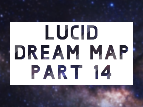 Lucid Dream MAP Part 14