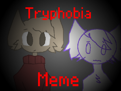 Tryphobia (MEME) Callob w/_-Lupe-_