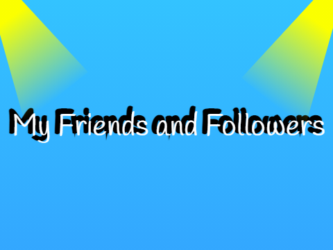 My Friends and Followers