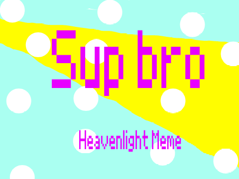 "Sup bro" original Heavenlight meme