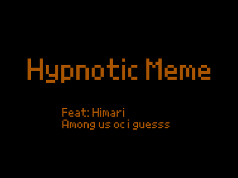 Hypnotic || Meme: Himari