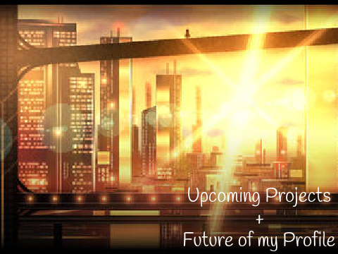 Upcoming Projects and the Future of this Account