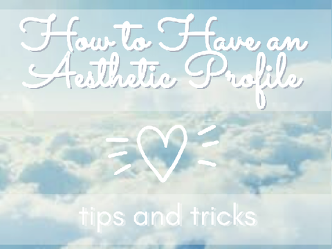 ✎ ❝ How to have an Aesthetic Profile ❞