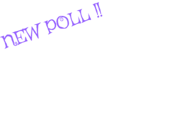 New Poll !! (note down the link)