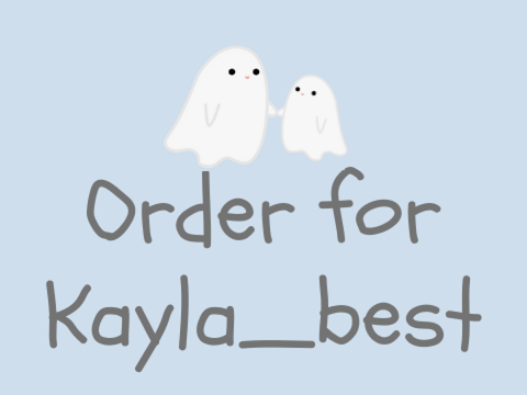 [˖⁺] "order for Kayla_best"