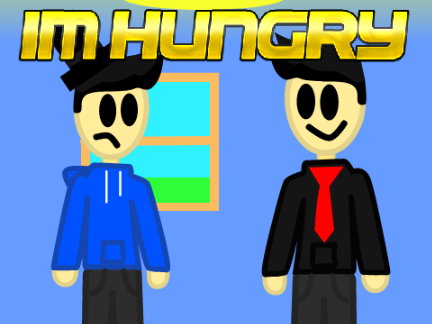 im hungry...