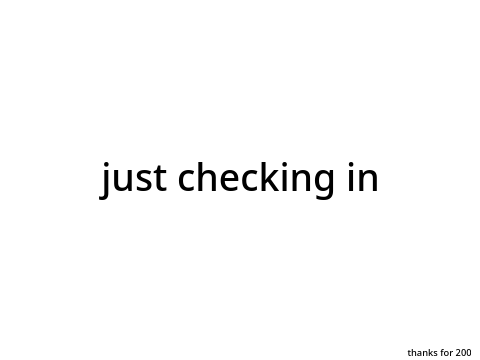 just checking in
