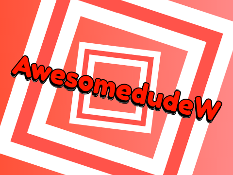 AwesomedudeW's intro