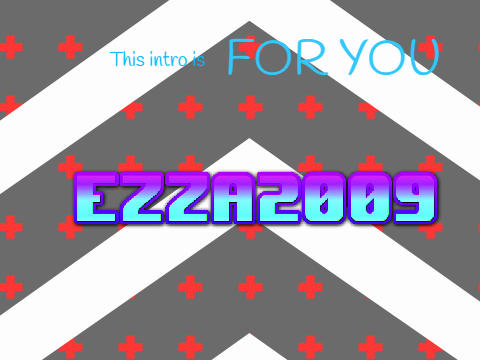 Intro for @Ezza2009
