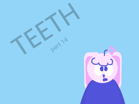 teeth || part 14