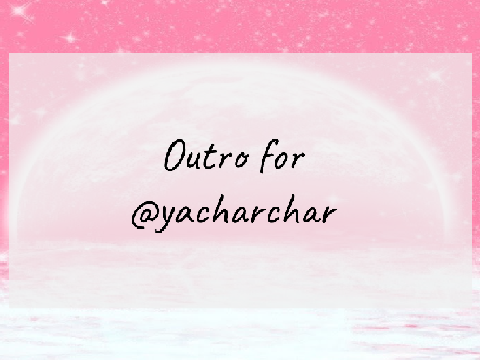 ☾ Outro for @yacharchar ☽