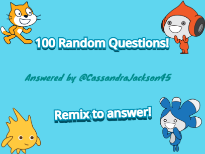 100 Random Questions! Answered!