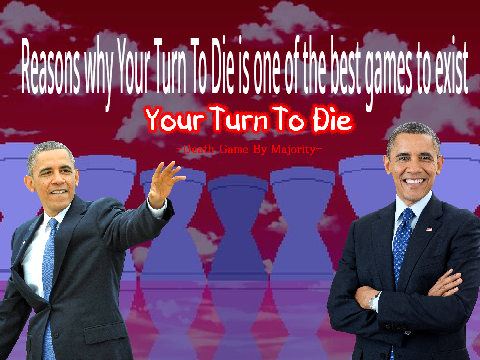 Reasons Why Your Turn To Die Is Good Game (featuring Obama-kun)