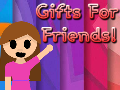 Gifts for friends!