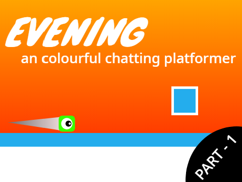 EVENING- an colorful chatting platformer ( part - 1 )