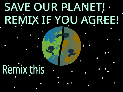 Help save our planet!! Remix if you agree! remix remix remix