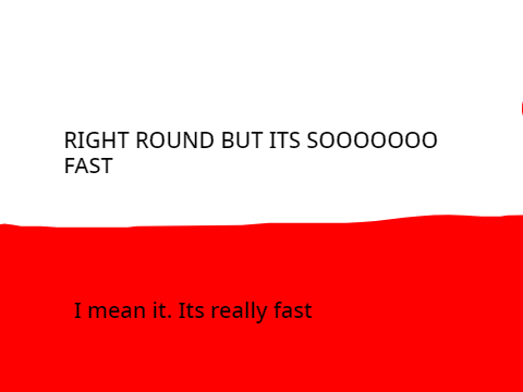 Right Round but its SO FAST