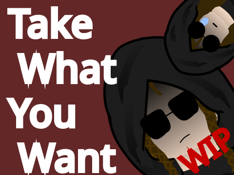 Take What You Want- Animation WIP