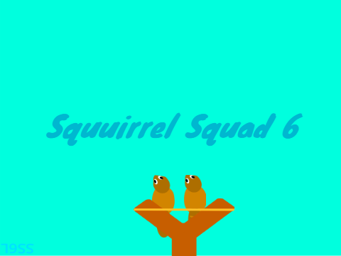 Squirrel Squad 6 (there are not 6 of these)