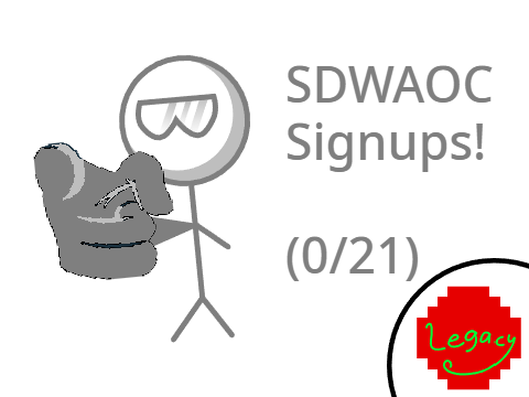 SDWAOC Signups: (0/21) [LEGACY]