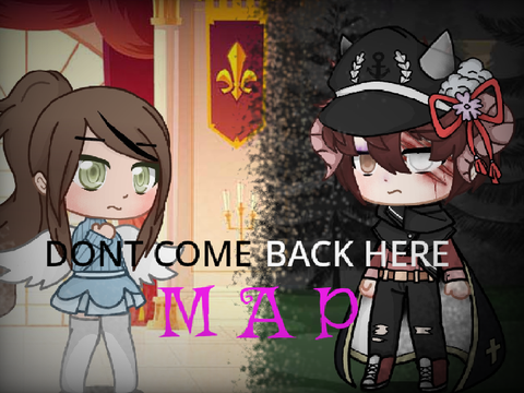 ッ❤Don't Come Back Here MAP❤ッ