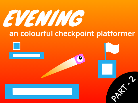 EVENING- an colorful checkpoint platformer ( part - 2 ) )
