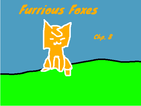 Furrious foxes chp. 8