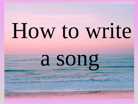  How To Write a Song ♬ 