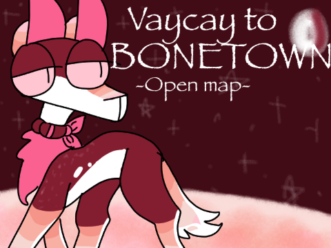 Vaycay to Bonetown ❦ Partially Open Anything Map