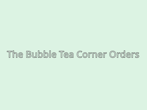 The Bubble Tea Corner Orders