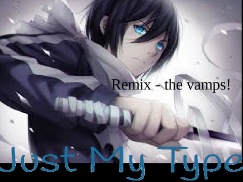 Just my type - remix the vamps