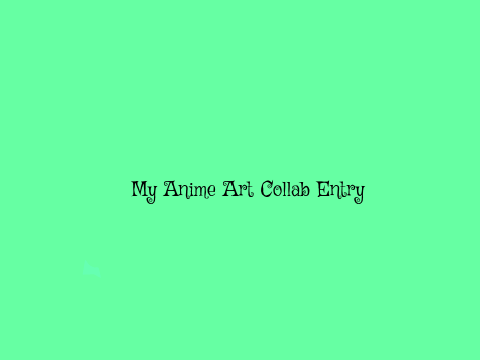 My Anime Art Collab Entry