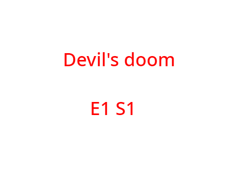 Devil's doom  E1 S1