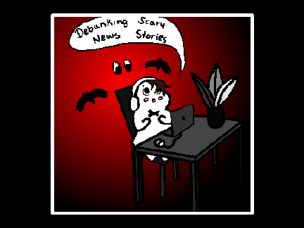 [Updated] Debunking Scary News Stories Episode 1