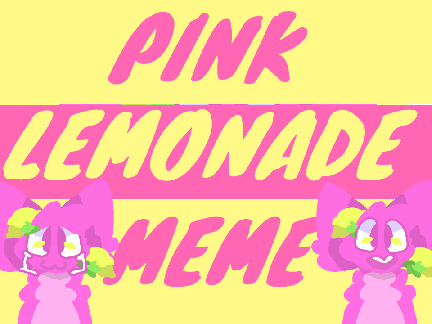 II:PINK LEMONADE:II:ORIGINAL MEME:II
