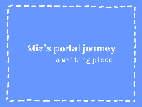 • Mia's portal journey | A writing piece •