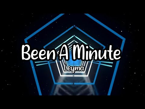 Leyma - "Been a Minute"